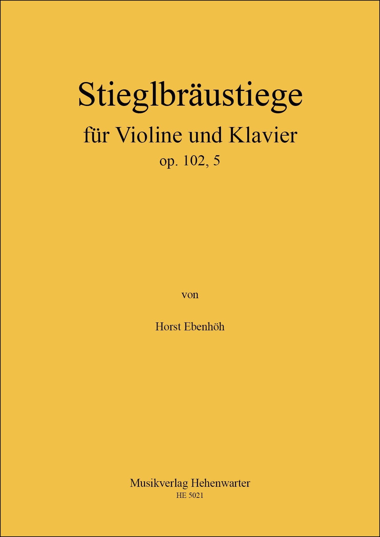HE-5021-Stieglbr-austiege_Titelblatt-f-ur-Internet Ebenhöh, Horst - Stieglbräustiege op.102, 5