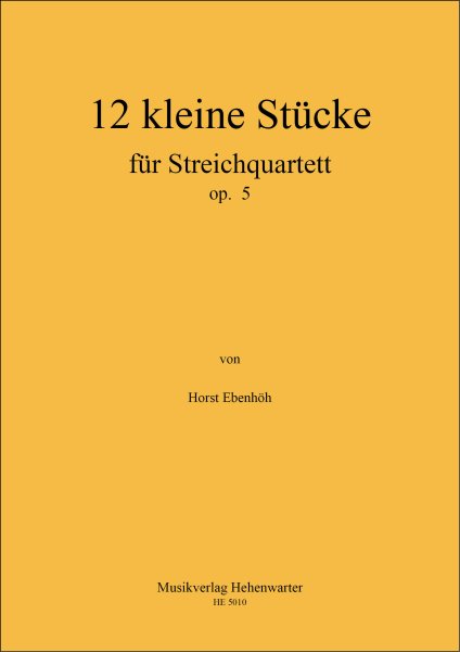 Ebenhöh, Horst – 12 kleine Stücke für Streichquartett op. 5